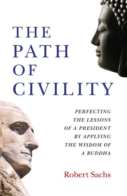Book cover of The Path of Civility: Perfecting the Lessons of a President by Applying the Wisdom of a Buddha