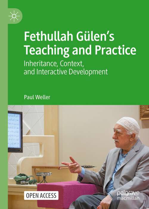 Book cover of Fethullah Gülen’s Teaching and Practice: Inheritance, Context, and Interactive Development (1st ed. 2022)