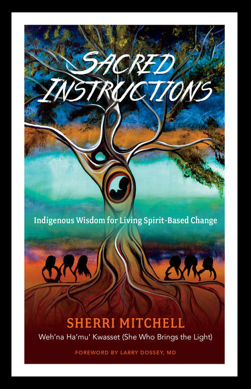 Book cover of Sacred Instructions: Indigenous Wisdom for Living Spirit-Based Change