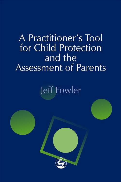 Book cover of A Practitioners' Tool for Child Protection and the Assessment of Parents