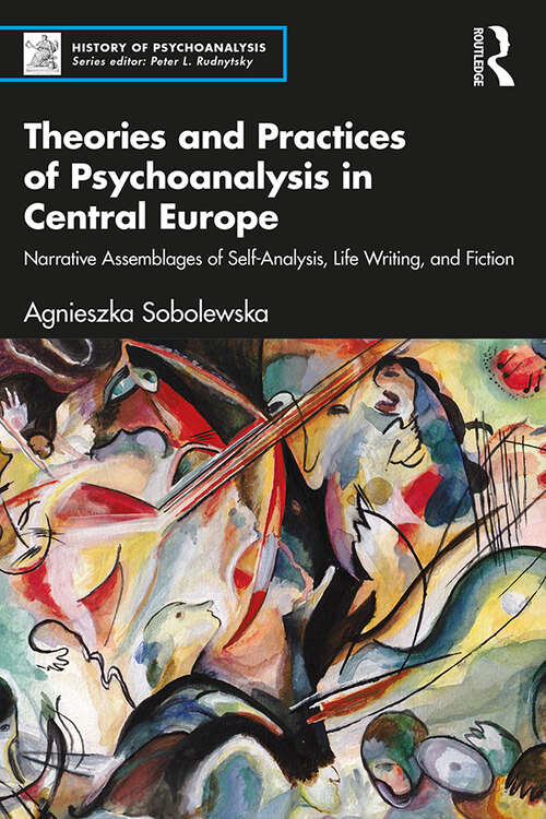 Book cover of Theories and Practices of Psychoanalysis in Central Europe: Narrative Assemblages of Self-Analysis, Life Writing, and Fiction (History of Psychoanalysis)