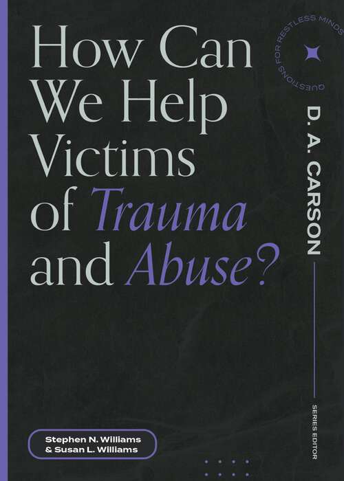 Book cover of How Can We Help Victims of Trauma and Abuse? (Questions for Restless Minds)