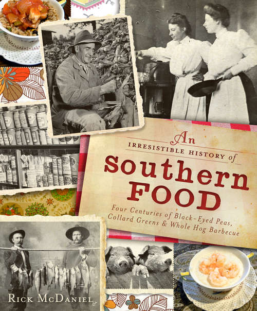 Book cover of An Irresistible History of Southern Food: Four Centuries of Black-Eyed Peas, Collard Greens and Whole Hog Barbecue