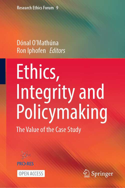 Book cover of Ethics, Integrity and Policymaking: The Value of the Case Study (1st ed. 2022) (Research Ethics Forum #9)