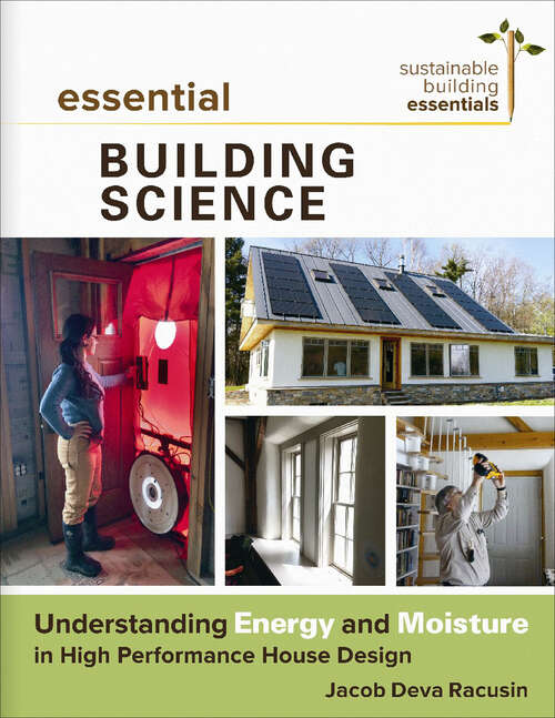 Book cover of Essential Building Science: Understanding Energy and Moisture in High Performance House Design (Sustainable Building Essentials)