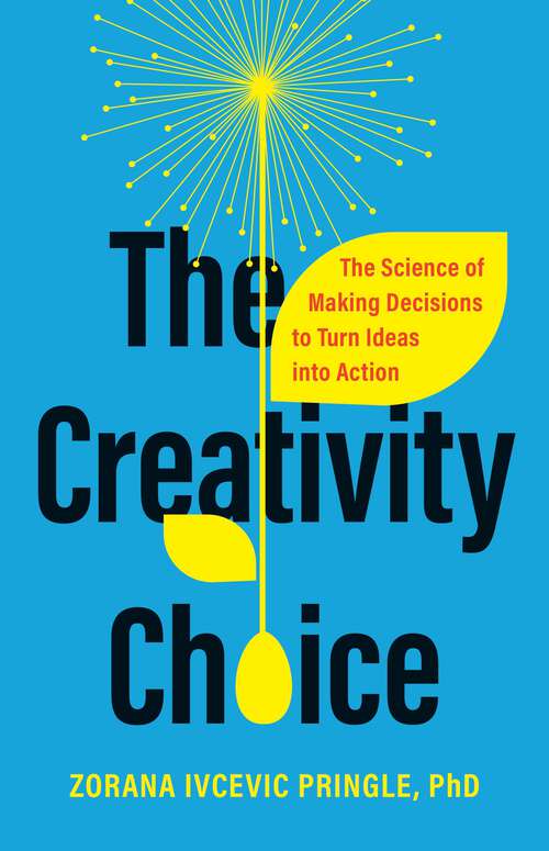 Book cover of The Creativity Choice: The Science of Making Decisions to Turn Ideas into Action
