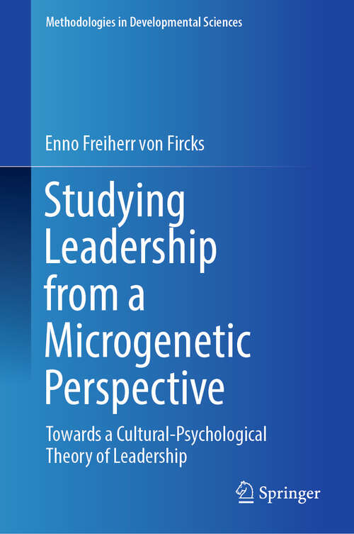 Book cover of Studying Leadership from a Microgenetic Perspective: Towards a Cultural-Psychological Theory of Leadership (Methodologies in Developmental Sciences)