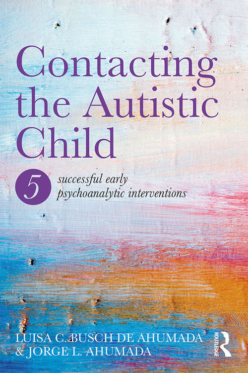 Book cover of Contacting the Autistic Child: Five successful early psychoanalytic interventions