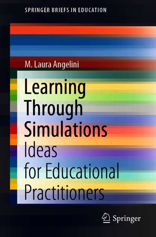 Book cover of Learning Through Simulations: Ideas for Educational Practitioners (1st ed. 2021) (SpringerBriefs in Education)
