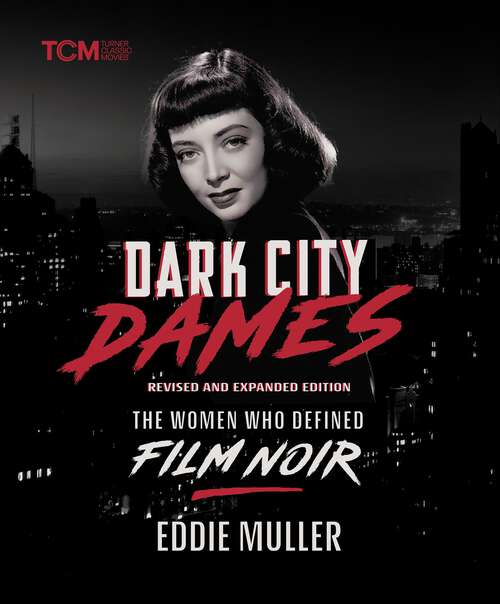 Book cover of Dark City Dames: The Women Who Defined Film Noir (Revised and Expanded Edition)