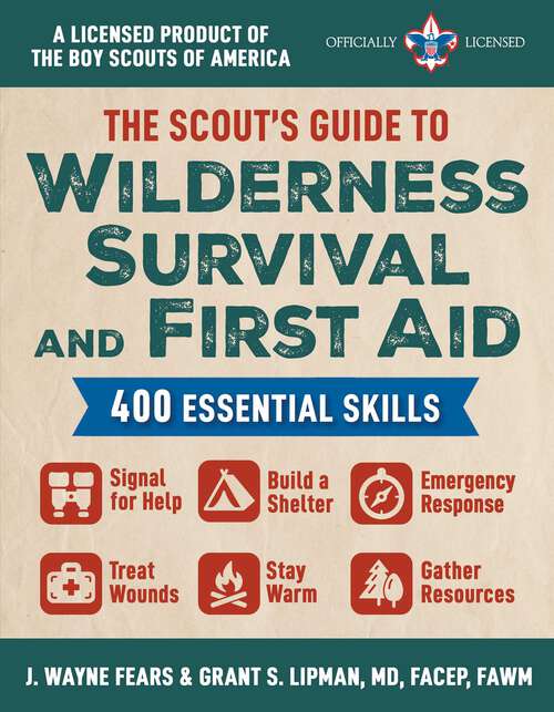 Book cover of The Scout's Guide to Wilderness Survival and First Aid: 400 Essential Skills—Signal for Help, Build a Shelter, Emergency Response, Treat Wounds, Stay Warm, Gather Resources