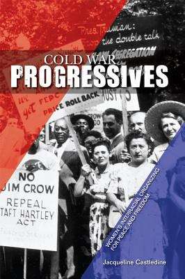 Book cover of Cold War Progressives: Women's Interracial Organizing for Peace and Freedom