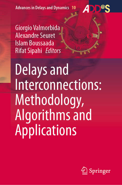 Book cover of Delays and Interconnections: Methodology, Algorithms and Applications (1st ed. 2019) (Advances in Delays and Dynamics #10)