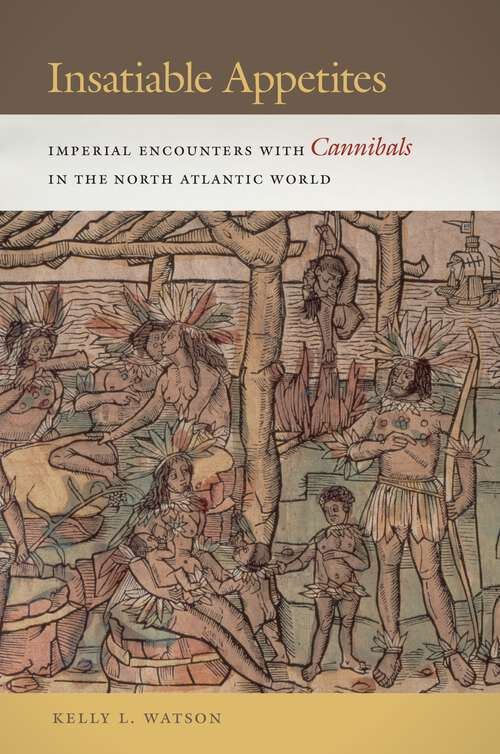 Book cover of Insatiable Appetites: Imperial Encounters with Cannibals in the North Atlantic World (Early American Places #14)