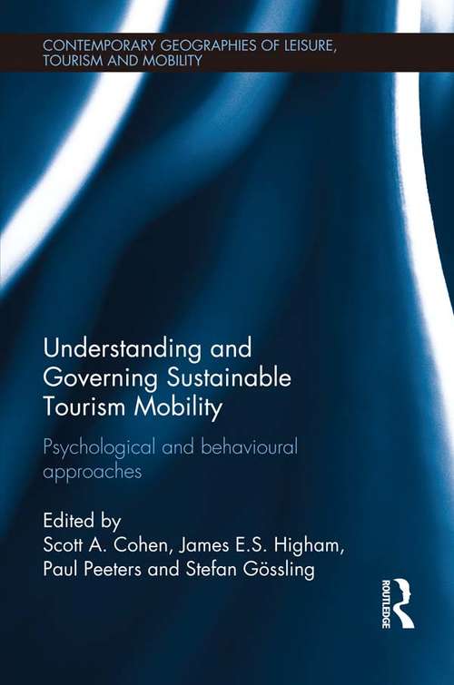 Understanding and Governing Sustainable Tourism Mobility: Psychological and Behavioural Approaches (Contemporary Geographies of Leisure, Tourism and Mobility)
