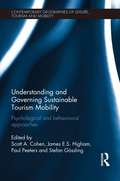 Understanding and Governing Sustainable Tourism Mobility: Psychological and Behavioural Approaches (Contemporary Geographies of Leisure, Tourism and Mobility)