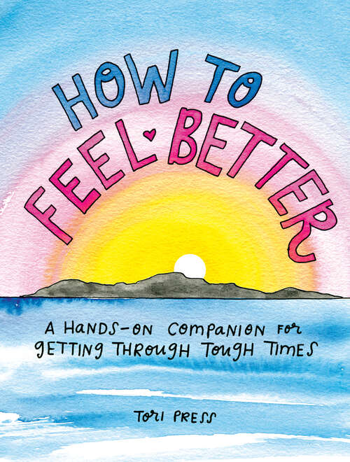 Book cover of How to Feel Better: A Hands-On Companion for Getting Through Tough Times