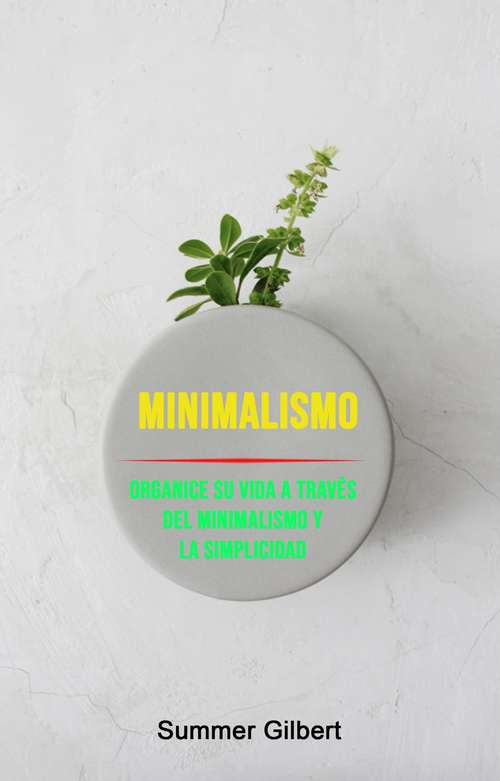 Book cover of Minimalismo: Organice Su Vida A Través Del Minimalismo Y La Simplicidad