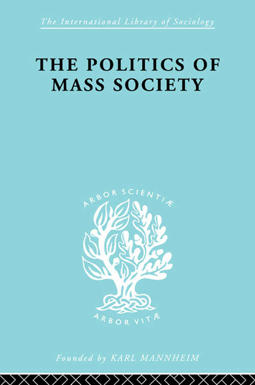 Book cover of Politics of Mass Society (International Library of Sociology)