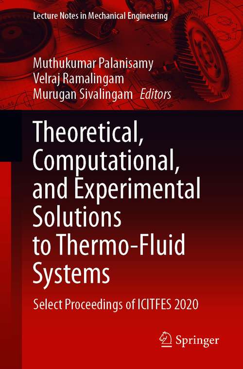Theoretical, Computational, and Experimental Solutions to Thermo-Fluid Systems: Select Proceedings of ICITFES 2020 (Lecture Notes in Mechanical Engineering)