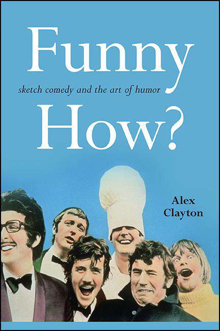 Book cover of Funny How?: Sketch Comedy and the Art of Humor (SUNY series, Horizons of Cinema)