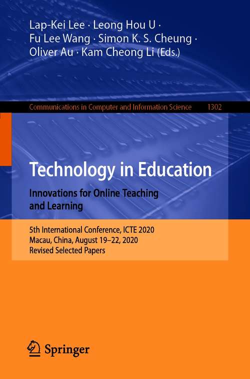Technology in Education. Innovations for Online Teaching and Learning: 5th International Conference, ICTE 2020, Macau, China, August 19-22, 2020, Revised Selected Papers (Communications in Computer and Information Science #1302)