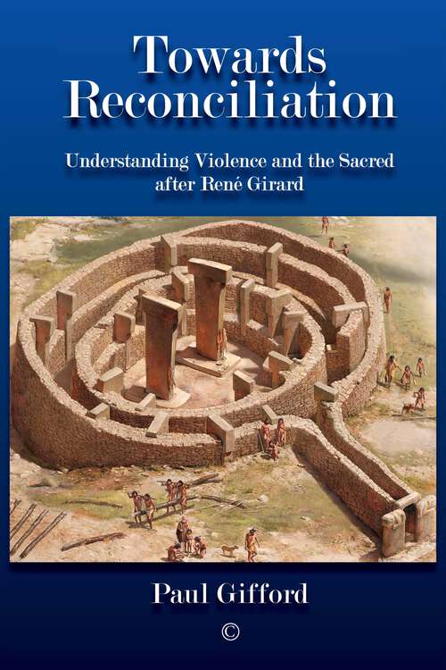 Book cover of Towards Reconciliation: Understanding Violence and the sacred after Rene Girard