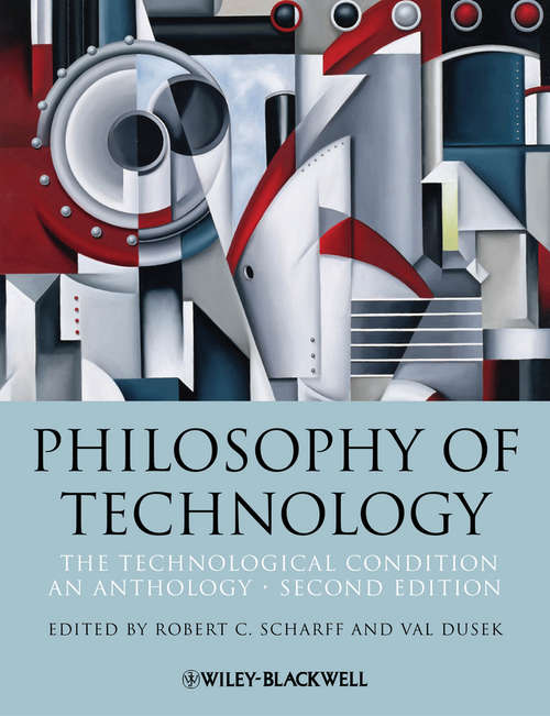 Book cover of Philosophy of Technology: The Technological Condition: An Anthology (2) (Blackwell Philosophy Anthologies #3)