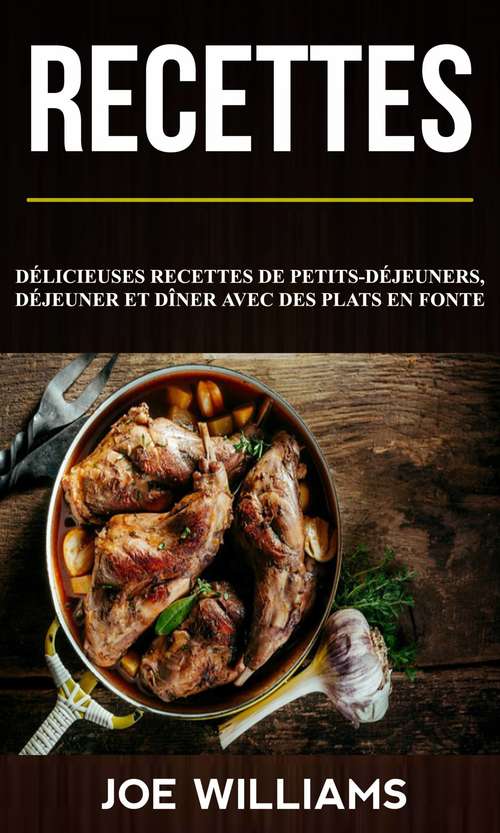 Book cover of Recettes: Délicieuses recettes de petits-déjeuners, déjeuner et dîner avec des plats en fonte