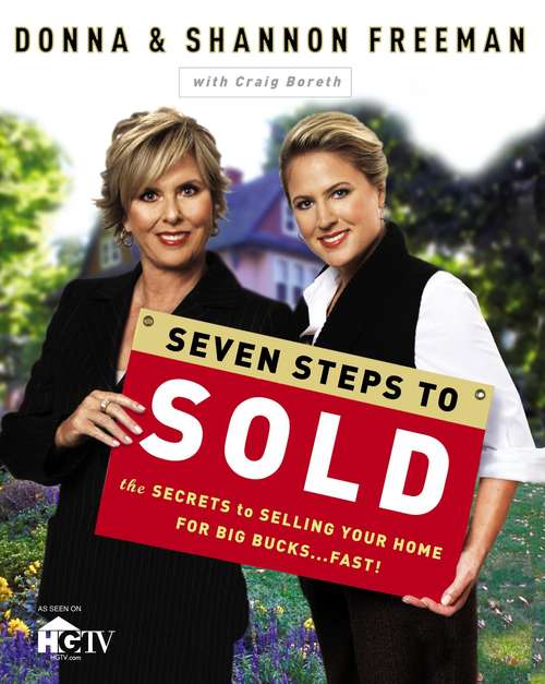 Seven Steps to Sold: The Secrets to Selling Your Home for Big Bucks … Fast!