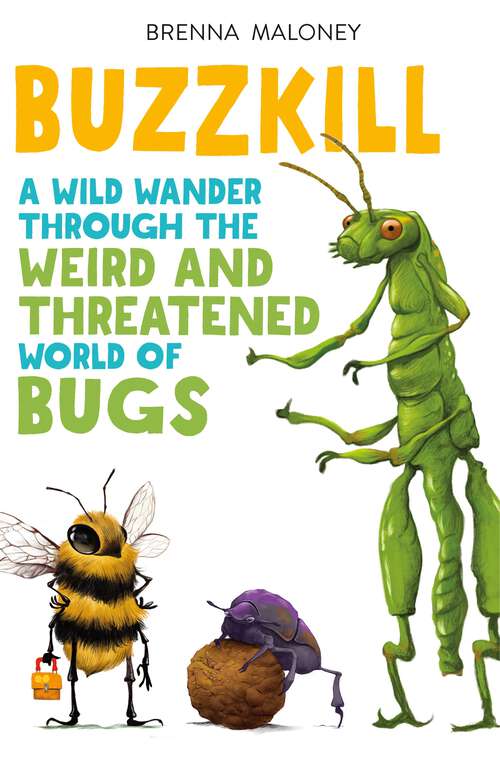 Book cover of Buzzkill: A Wild Wander Through the Weird and Threatened World of Bugs