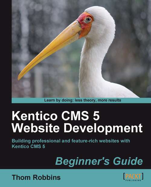 Kentico CMS 5 Website Development: Beginner's Guide