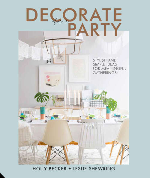Book cover of Decorate for a Party: Stylish and Simple Ideas for Meaningful Gatherings