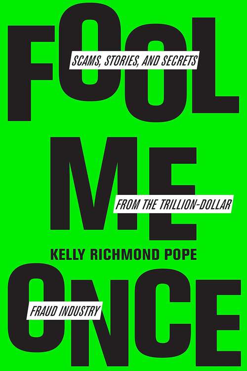 Book cover of Fool Me Once: Scams, Stories, and Secrets from the Trillion-Dollar Fraud Industry