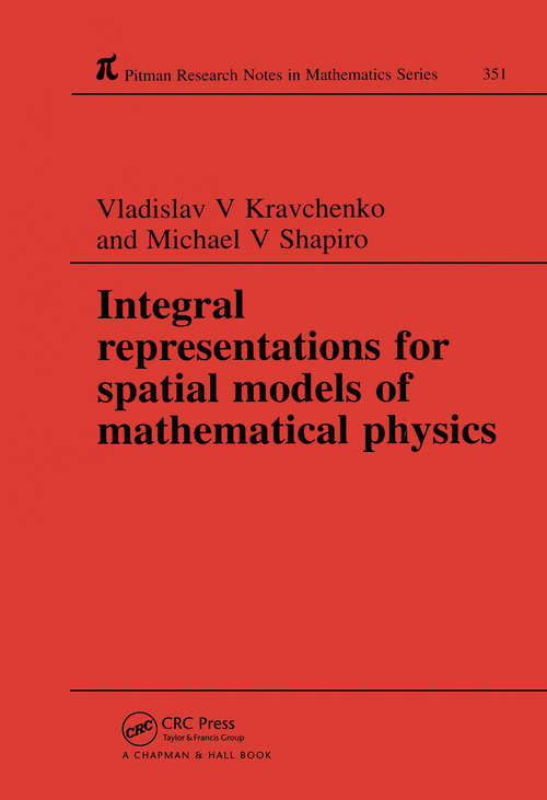 Integral Representations For Spatial Models of Mathematical Physics (Chapman And Hall/crc Research Notes In Mathematics Ser. #351)