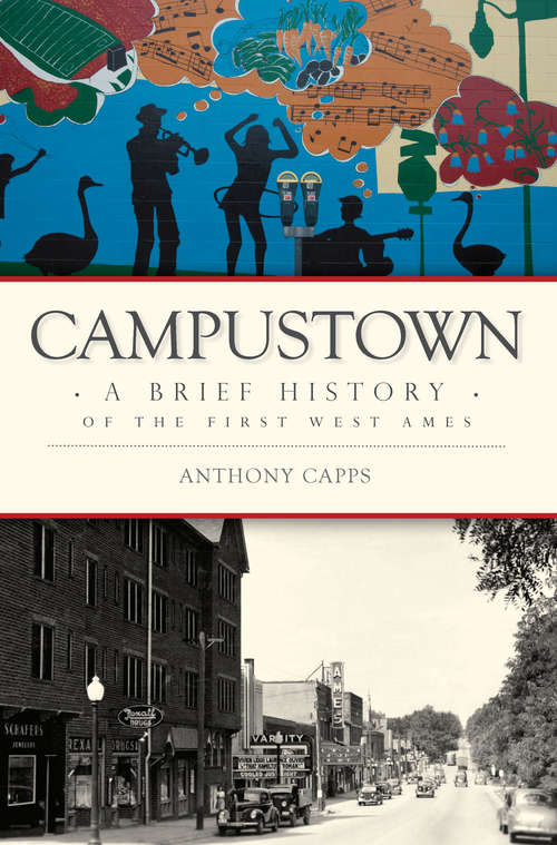 Campustown: A Brief History of the First West Ames (Brief History)
