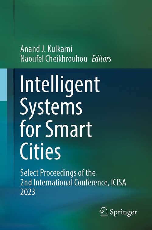 Book cover of Intelligent Systems for Smart Cities: Select Proceedings of the 2nd International Conference, ICISA 2023 (1st ed. 2024)