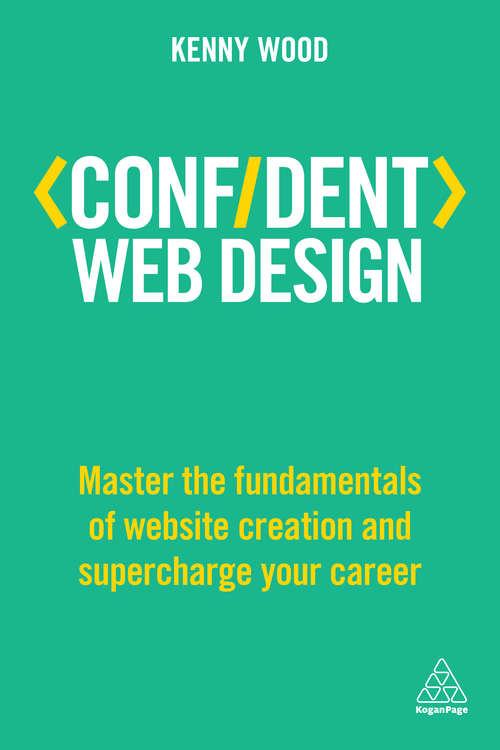 Book cover of Confident Web Design: Master the Fundamentals of Website Creation and Supercharge Your Career (Confident Series)