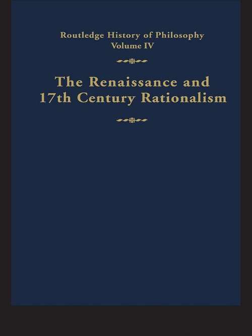 Book cover of Routledge History of Philosophy Volume IV: The Renaissance and Seventeenth Century Rationalism (Routledge History of Philosophy)