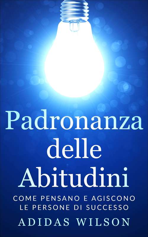Book cover of Padronanza delle Abitudini: Come Pensano e Agiscono le Persone di Successo
