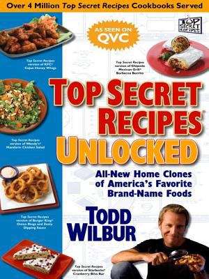 Book cover of Top Secret Recipes Unlocked: All New Home Clones of America's Favorite Brand-Name Foods