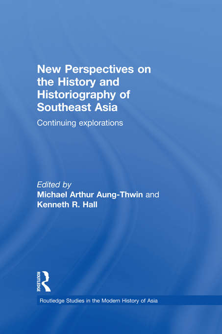 New Perspectives on the History and Historiography of Southeast Asia: Continuing Explorations (Routledge Studies in the Modern History of Asia)