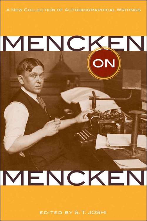Mencken on Mencken: A New Collection of Autobiographical Writings