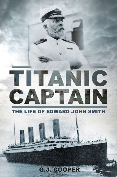 Book cover of Titanic Captain: The Life of Edward John Smith
