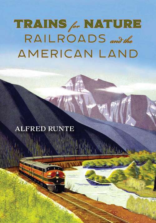 Book cover of Trains for Nature: Railroads and the American Land