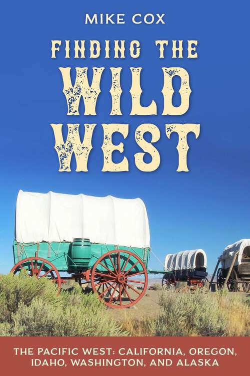 Book cover of Finding the Wild West: California, Oregon, Idaho, Washington, and Alaska
