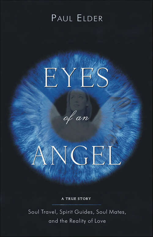 Book cover of Eyes Of An Angel: Soul Travel, Spirit Guides, Soul Mates, And The Reality Of Love