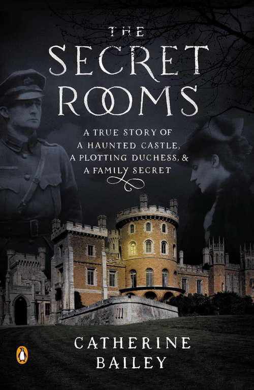 Book cover of The Secret Rooms: A True Story of a Haunted Castle, a Plotting Duchess, and a Family Secret