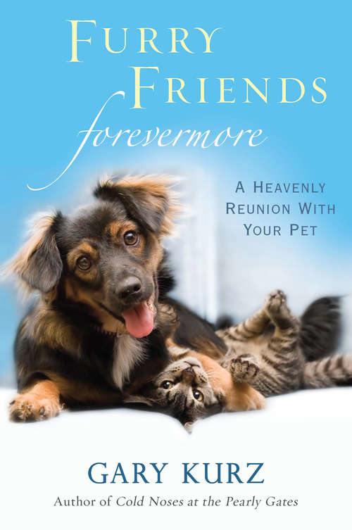Book cover of Furry Friends Forevermore: A Heavenly Reunion with Your Pet