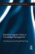 Maritime Logistics Value in Knowledge Management (Routledge Studies in Transport Analysis)